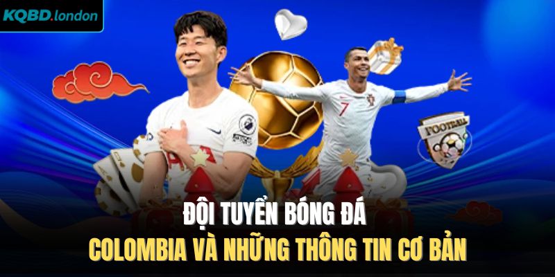 Đội Tuyển Bóng Đá Colombia Và Những Thông Tin Cơ Bản