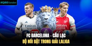FC Barcelona - Câu Lạc Bộ Nổi Bật Trong Giải Laliga