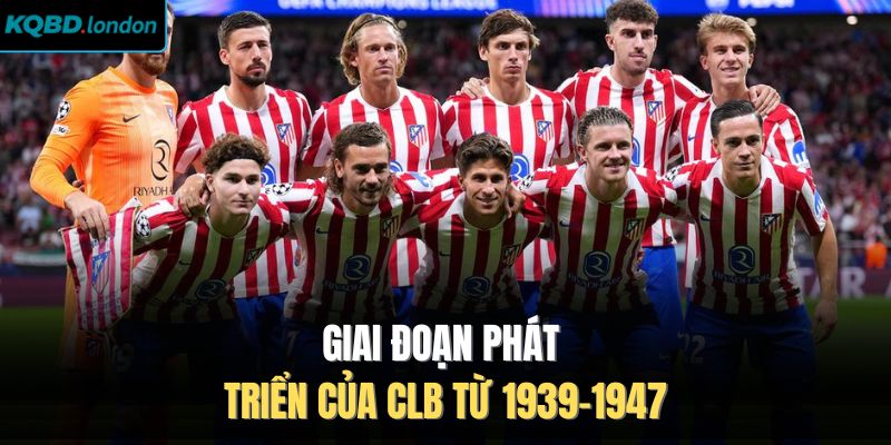 Giai đoạn phát triển của CLB từ 1939-1947