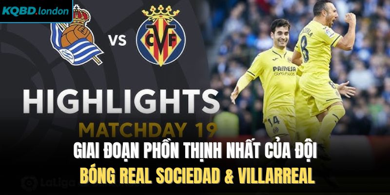 Giai đoạn phồn thịnh nhất của đội bóng Real Sociedad & Villarreal