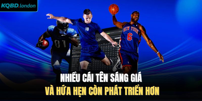 Nhiều cái tên sáng giá và hứa hẹn còn phát triển hơn