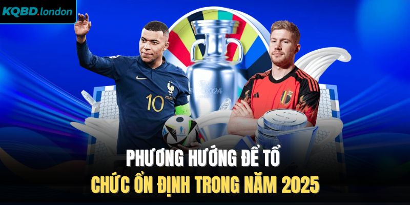 Phương hướng để tổ chức ổn định trong năm 2025