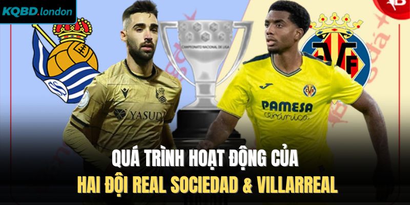 Quá trình hoạt động của hai đội Real Sociedad & Villarreal