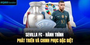Sevilla FC - Hành Trình Phát Triển và Chinh Phục Đặc Biệt