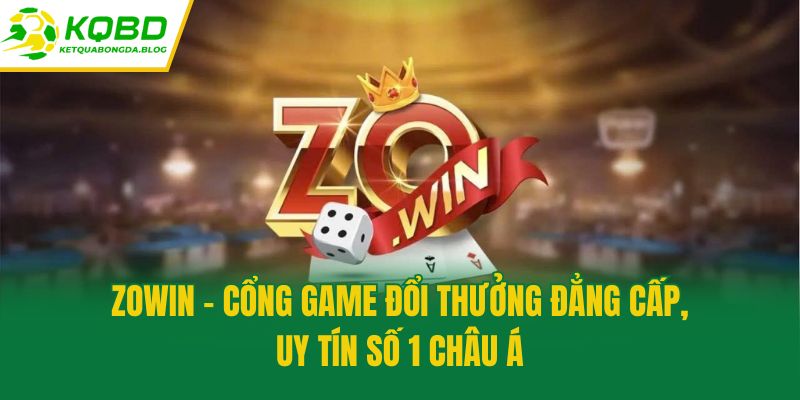 Zowin - Cổng Game Đổi Thưởng Đẳng Cấp, Uy Tín Số 1 Châu Á